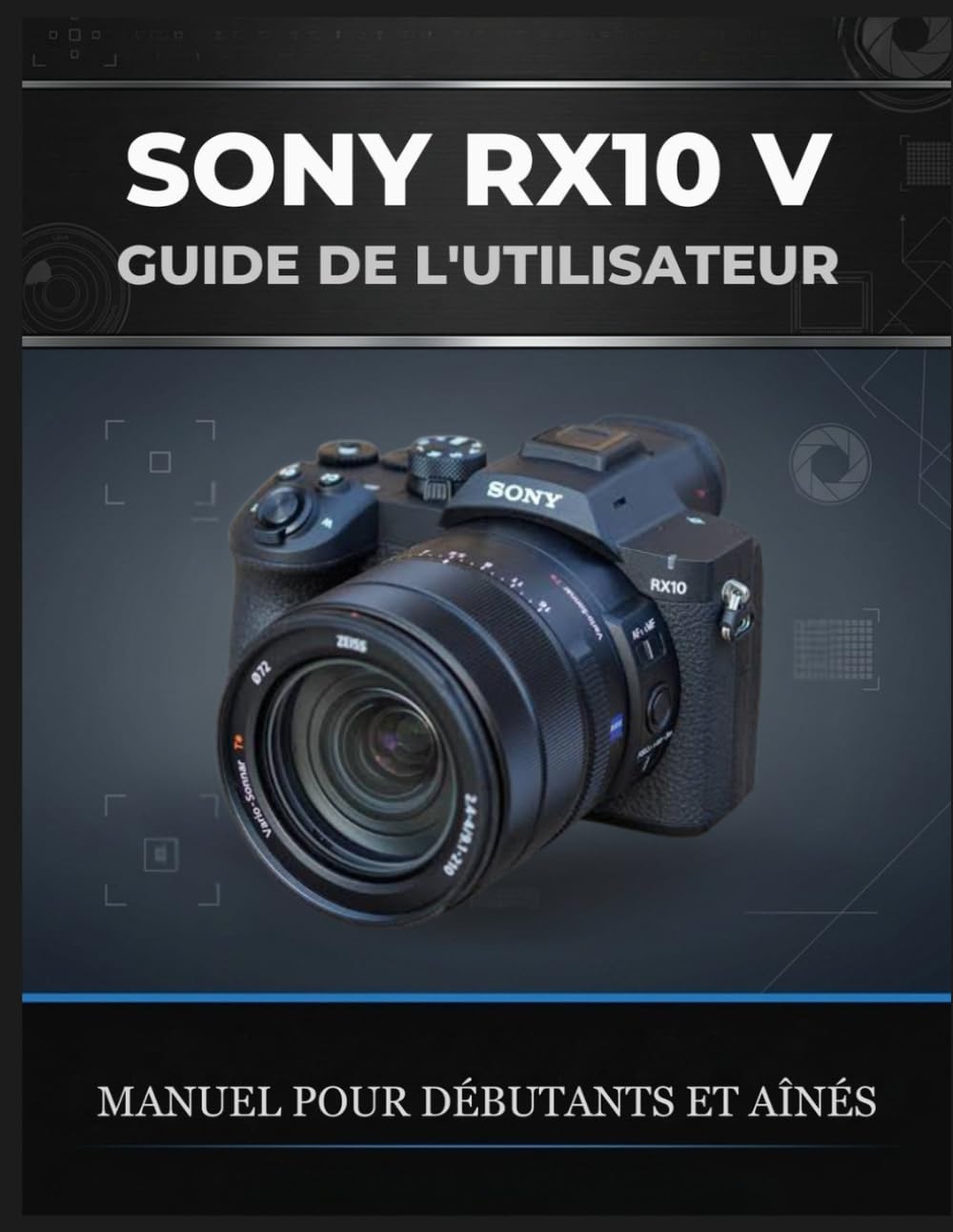 ler totalmente SONY RX10 V GUIDE DE L'UTILISATEUR: Le manuel complet pour débutants et confirmés: photographiez la faune, les voyages et le sport avec un seul... IA et obtenez des résu (French Edition)