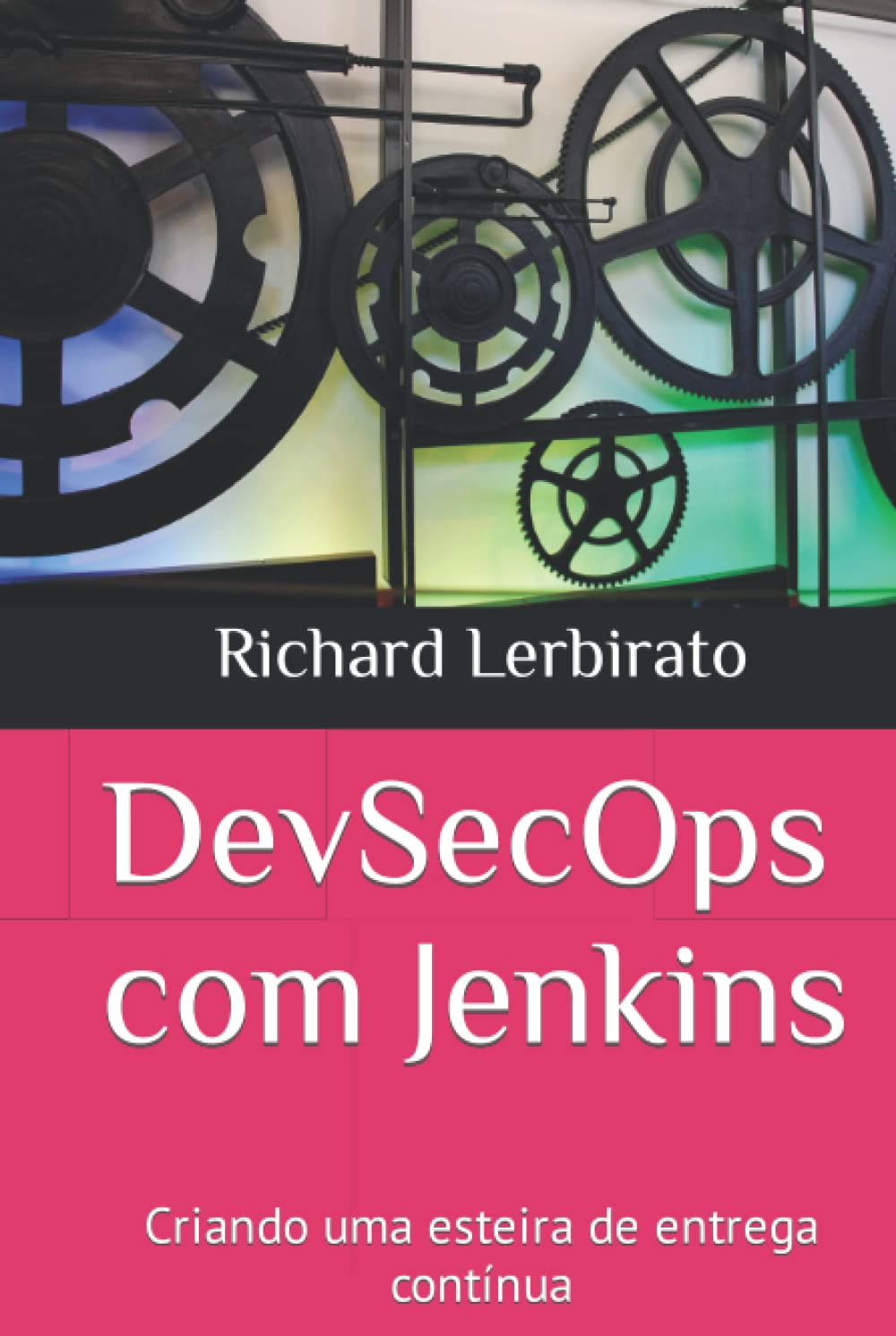 Dev-Sec-Ops com Jenkins: Criando uma esteira de entrega contínua (Portuguese Edition) baixar o livro de graça