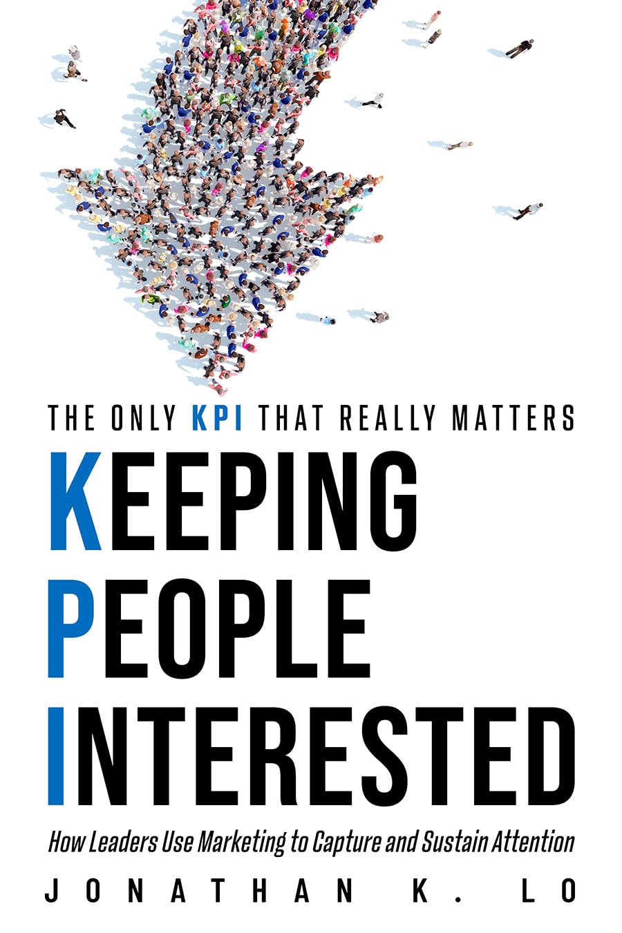 ler totalmente Keeping People Interested: How Leaders Use Marketing to Capture and Sustain Attention (English Edition)