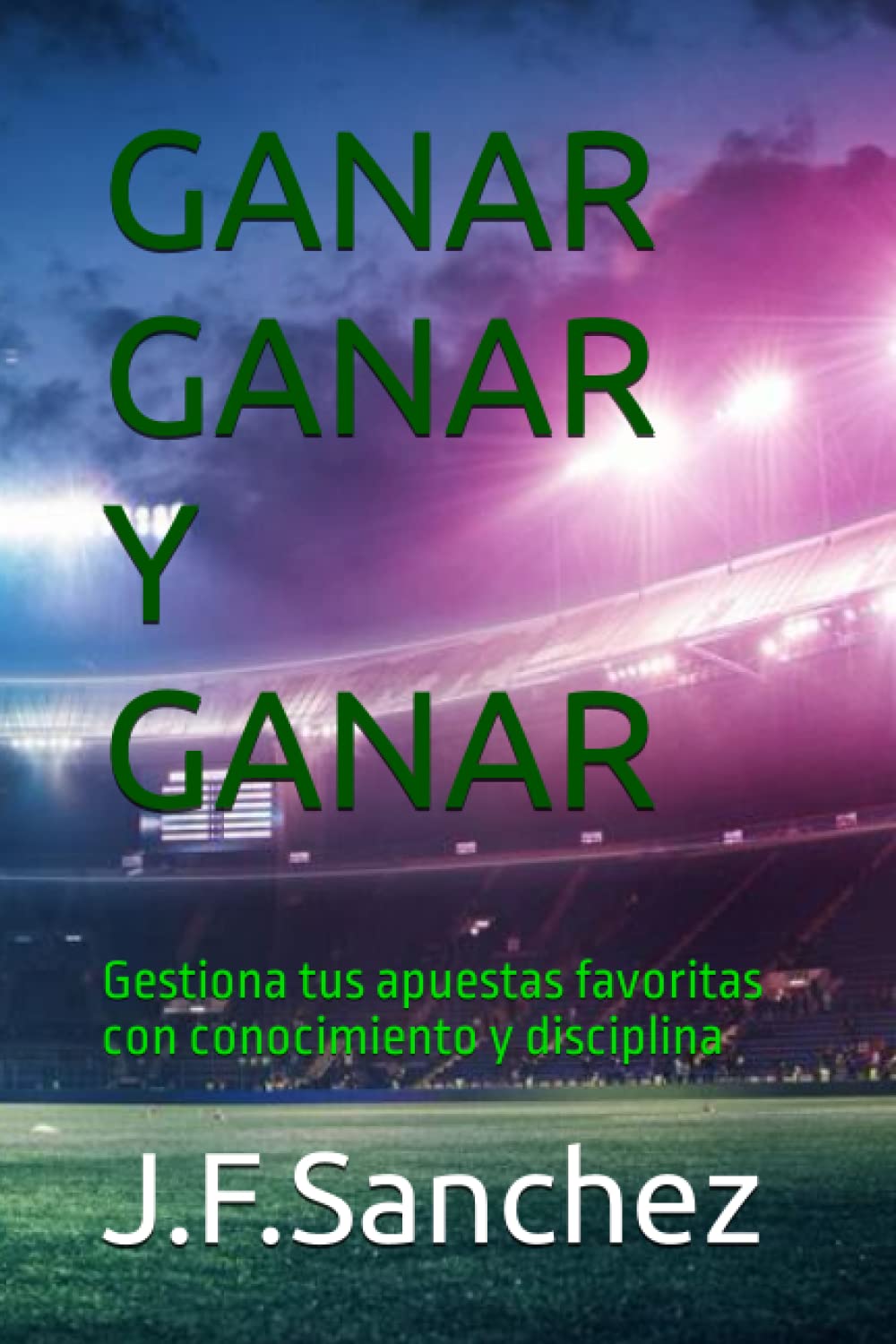ler totalmente Ganar Ganar y Ganar: Gestiona tus apuestas favoritas con conocimiento y disciplina