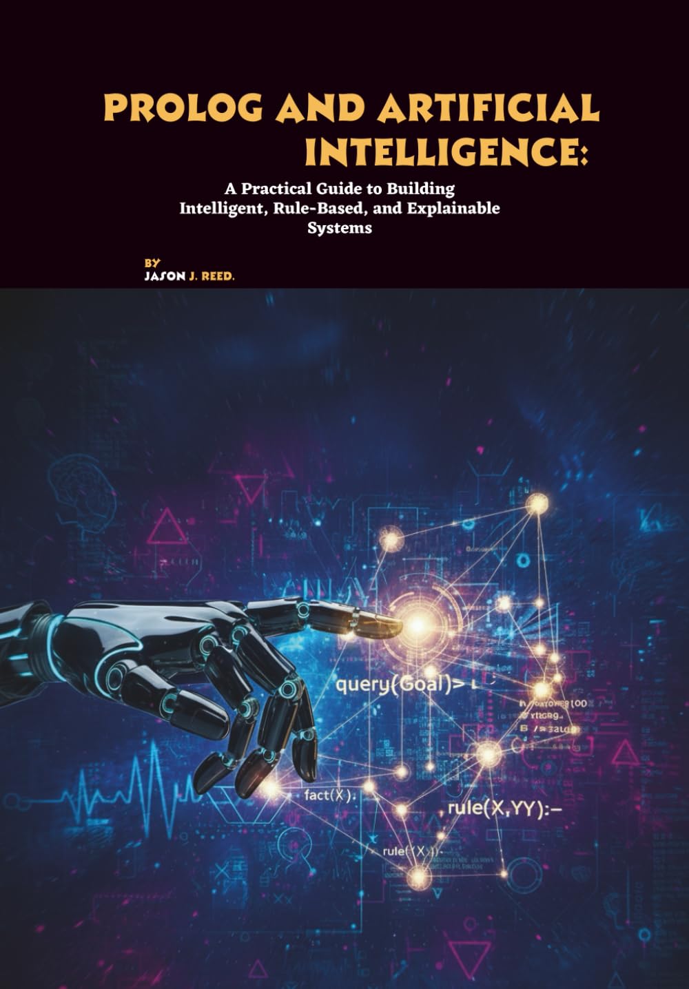 Prolog and Artificial Intelligence: A Practical Guide to Building Intelligent, Rule-Based, and Explainable Systems baixar livro de graça