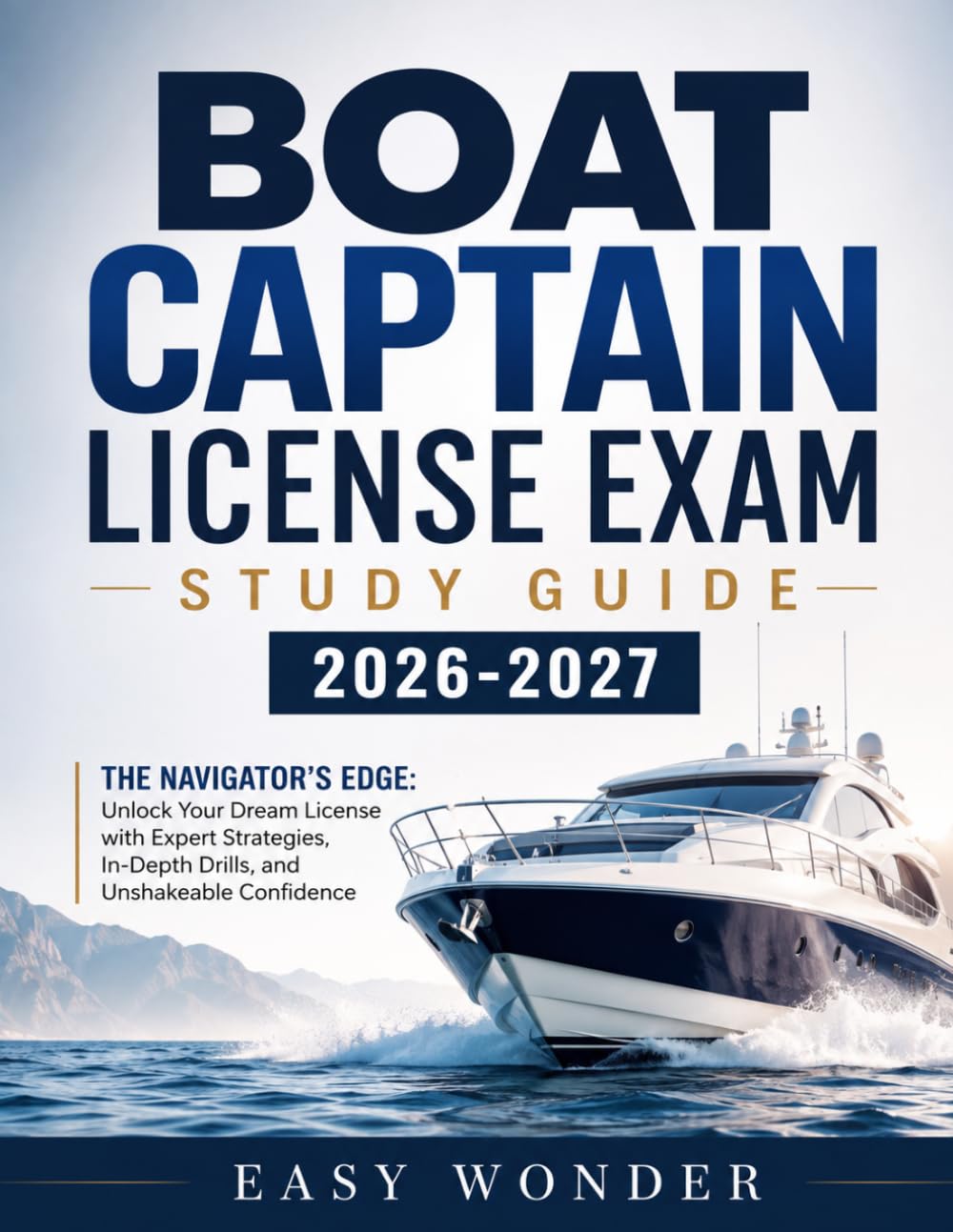 Boat Captain License Exam Study Guide 2026-2027: The Navigator’s Edge: Unlock Your Dream License with Expert Strategies, In-Depth Drills, and Unshakeable Confidence baixar o livro de graça