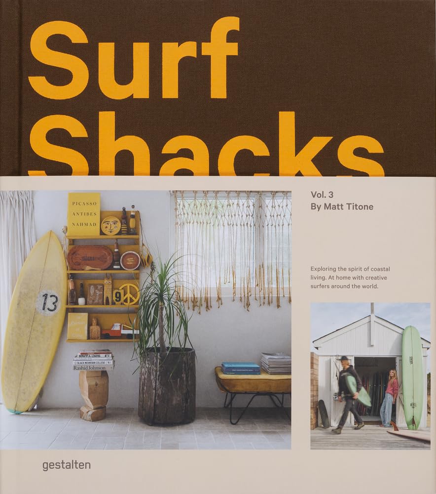 Surf Shacks Vol. 3: Exploring the Spirit of Coastal Living. at Home with Creative Surfers Around the World.