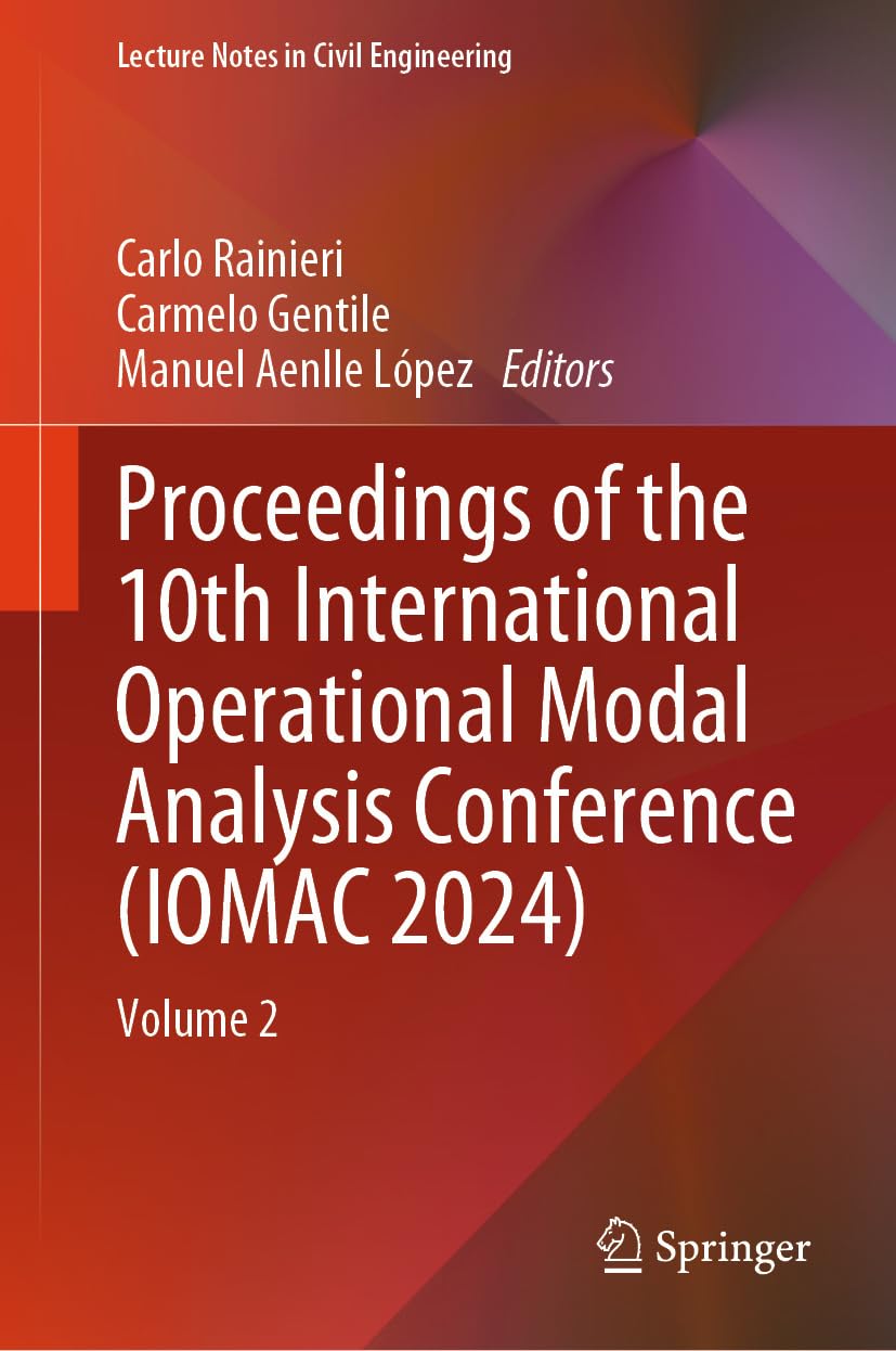 Proceedings of the 10th International Operational Modal Analysis Conference (IOMAC 2024): Volume 2 (Lecture Notes in Civil Engineering Book 515) (English Edition)