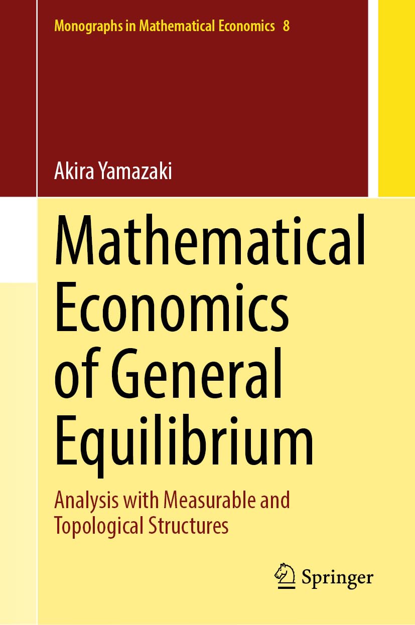 ler totalmente Mathematical Economics of General Equilibrium: Analysis with Measurable and Topological Structures (Monographs in Mathematical Economics Book 8) (English Edition)