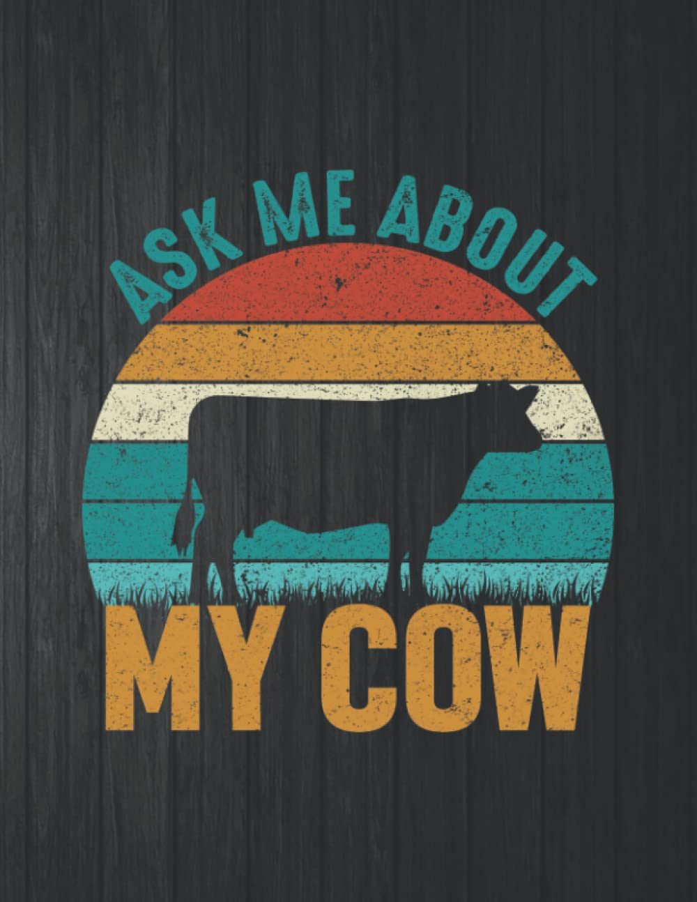 Ask Me About My Cow Notebook: 8.5 X 11 In - 114 Page Great quotes Motivation And Change Your Life for Diary Journals baixar livro de graça