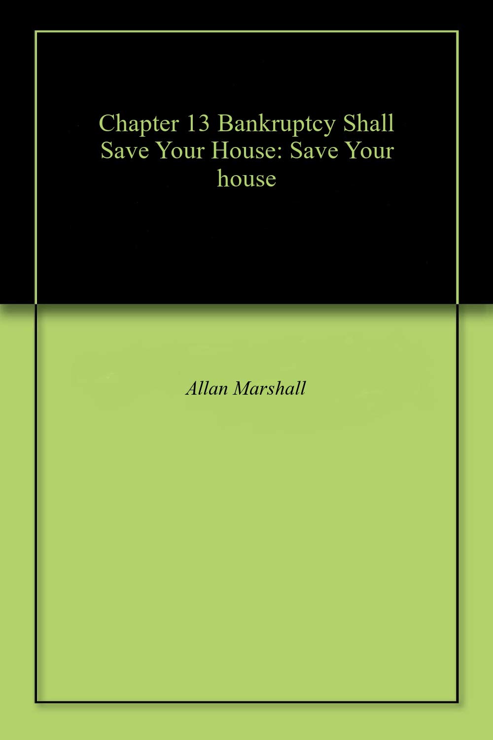 ler totalmente Chapter 13 Bankruptcy Shall Save Your House: Save Your house (English Edition)