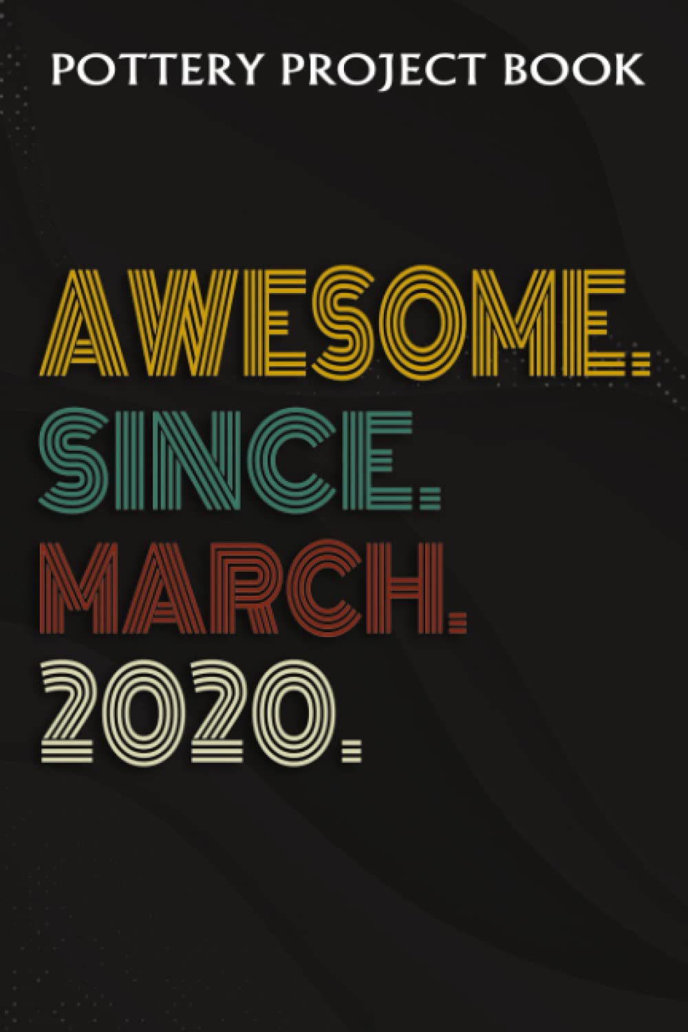 Pottery Project Book:Awesome Since March 2020 2 Years Old 2nd Birthday Gift: Gifts for Friends:Pottery Project Journal Containing 100 Project Pages... Log Book, Pottery Notebook,Birthday Gifts baixar o livro de graça