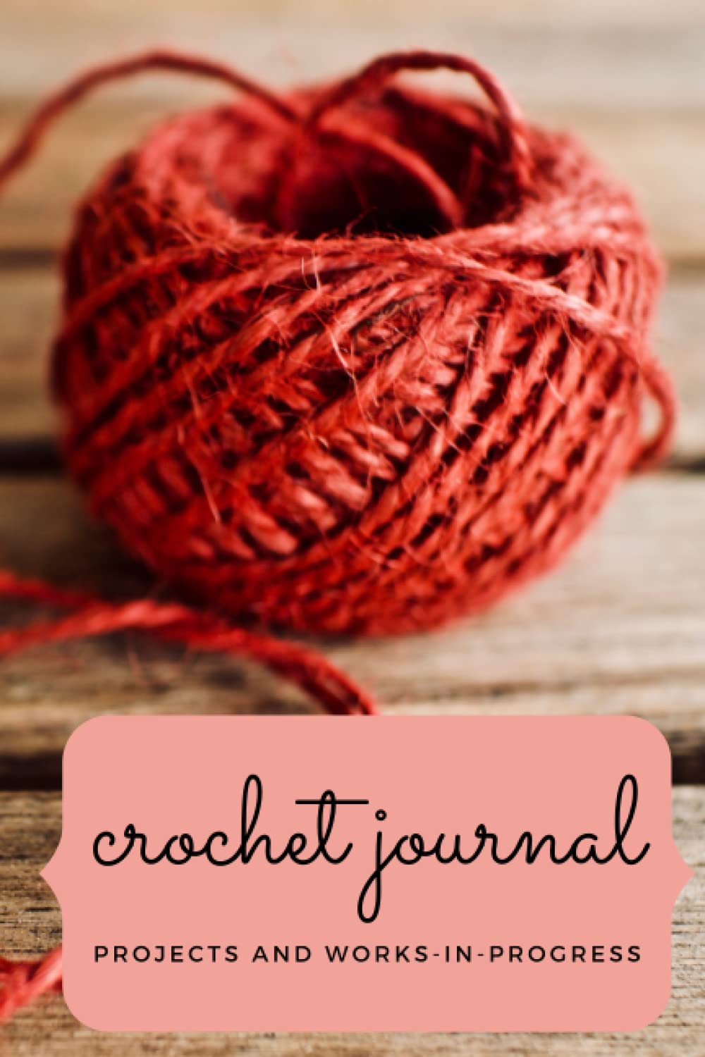 Crochet Journal: Projects and Works-in-Progress