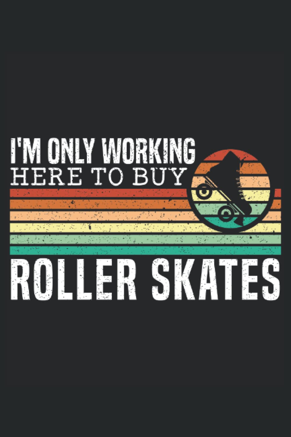 I'm Only Working Here To Buy Roller Skates: Roller Skating Notebook For A Roller Skater, Skater Boy And Skater Girl Who Enjoys Roller Blading. baixar o livro de graça