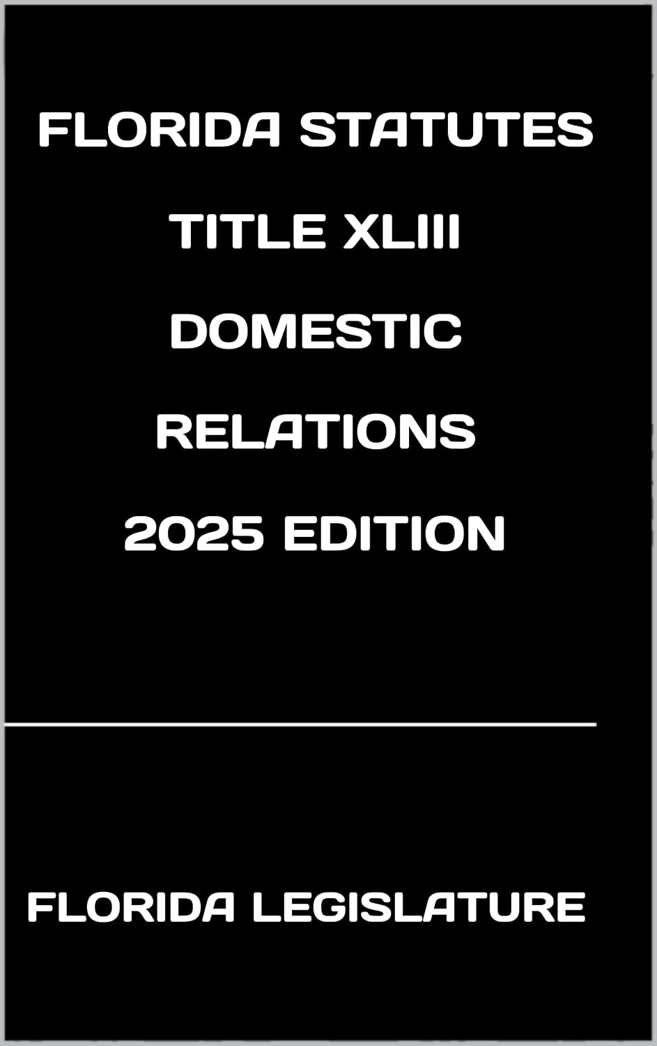 FLORIDA STATUTES TITLE XLIII DOMESTIC RELATIONS 2025 EDITION (English Edition) baixar o livro de graça