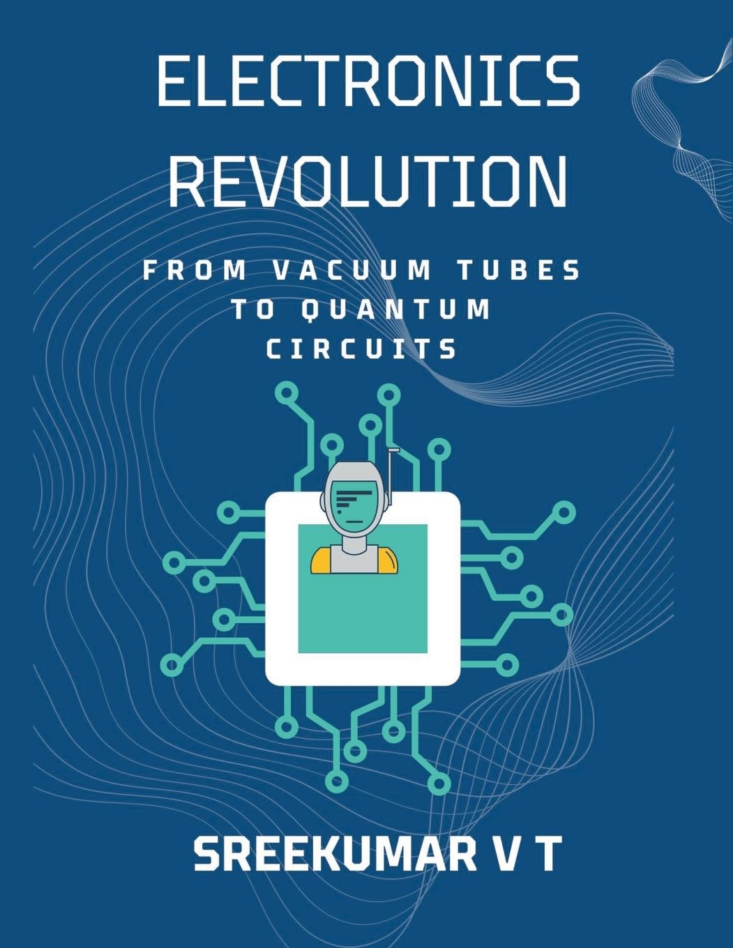 Electronics Revolution: From Vacuum Tubes to Quantum Circuits