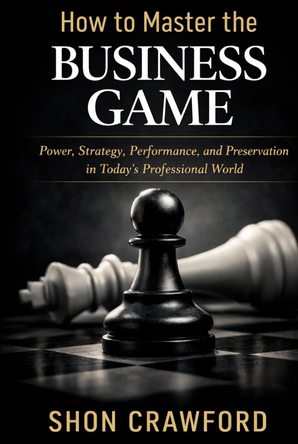 How to Master the Business Game: Power, Strategy, Performance, and Preservation in Today’s Professional World baixar livro de graça