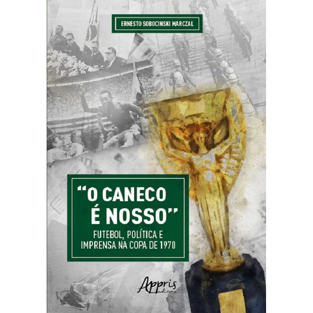 “O Caneco é Nosso” Futebol, Política e Imprensa na Copa de 1970 baixar livro de graça