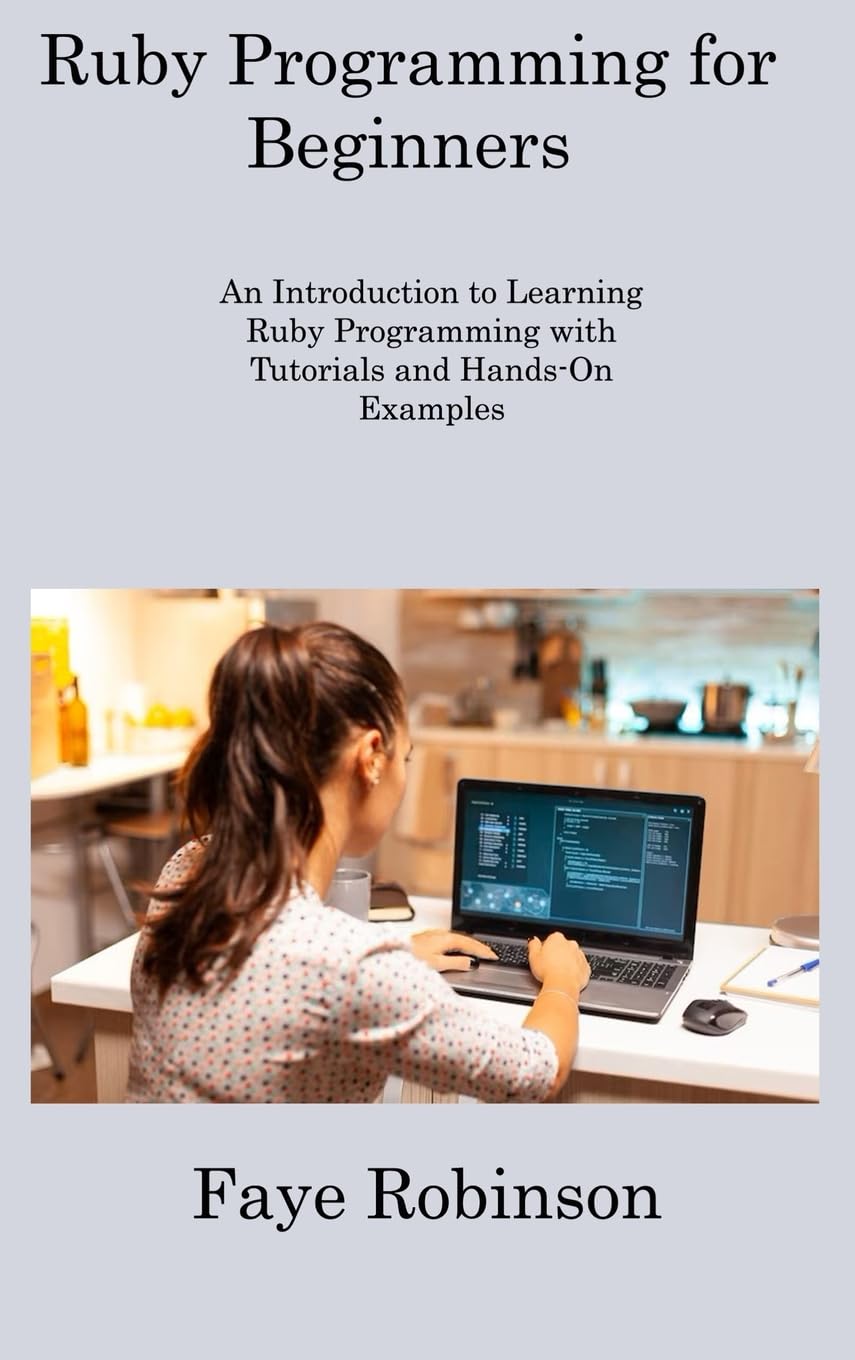Ruby Programming for Beginners: An Introduction to Learning Ruby Programming with Tutorials and Hands-On Examples baixar livro de graça