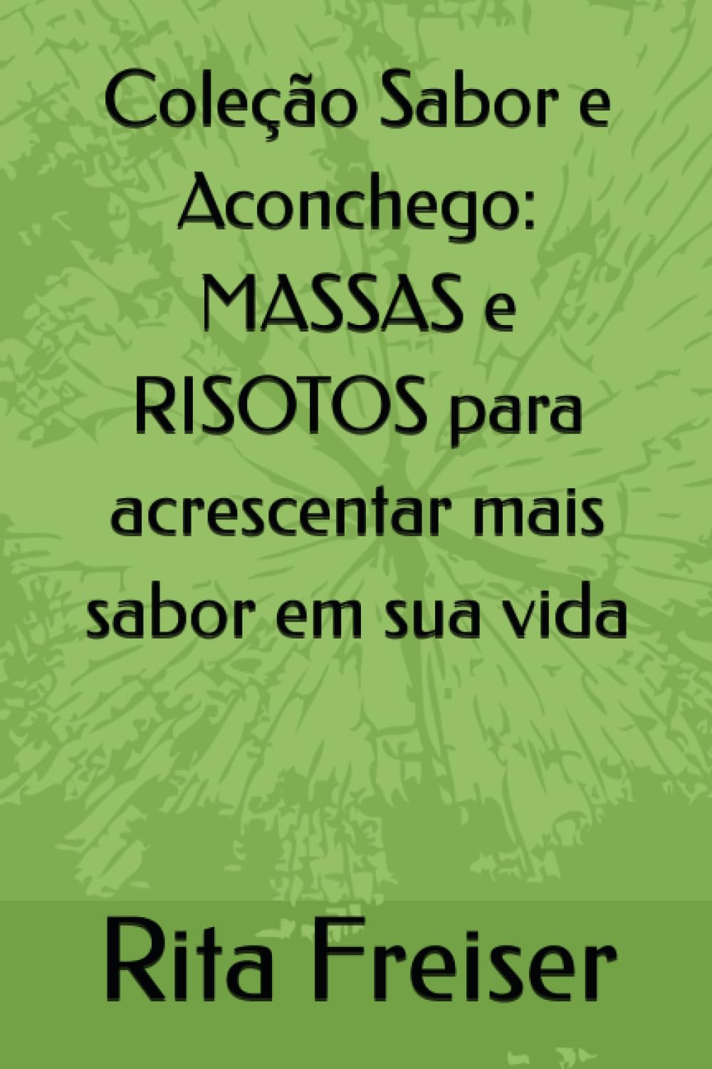 ler totalmente Coleção Sabor e Aconchego: MASSAS e RISOTOS para acrescentar mais sabor em sua vida (Portuguese Edition)