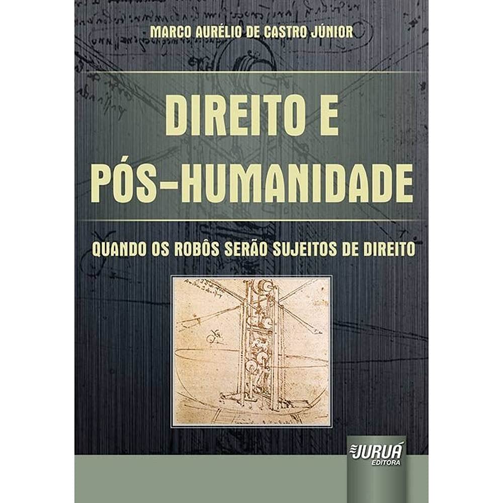 Direito e Pós-Humanidade: Quando os Robôs serão Sujeitos de Direito baixar livro de graça