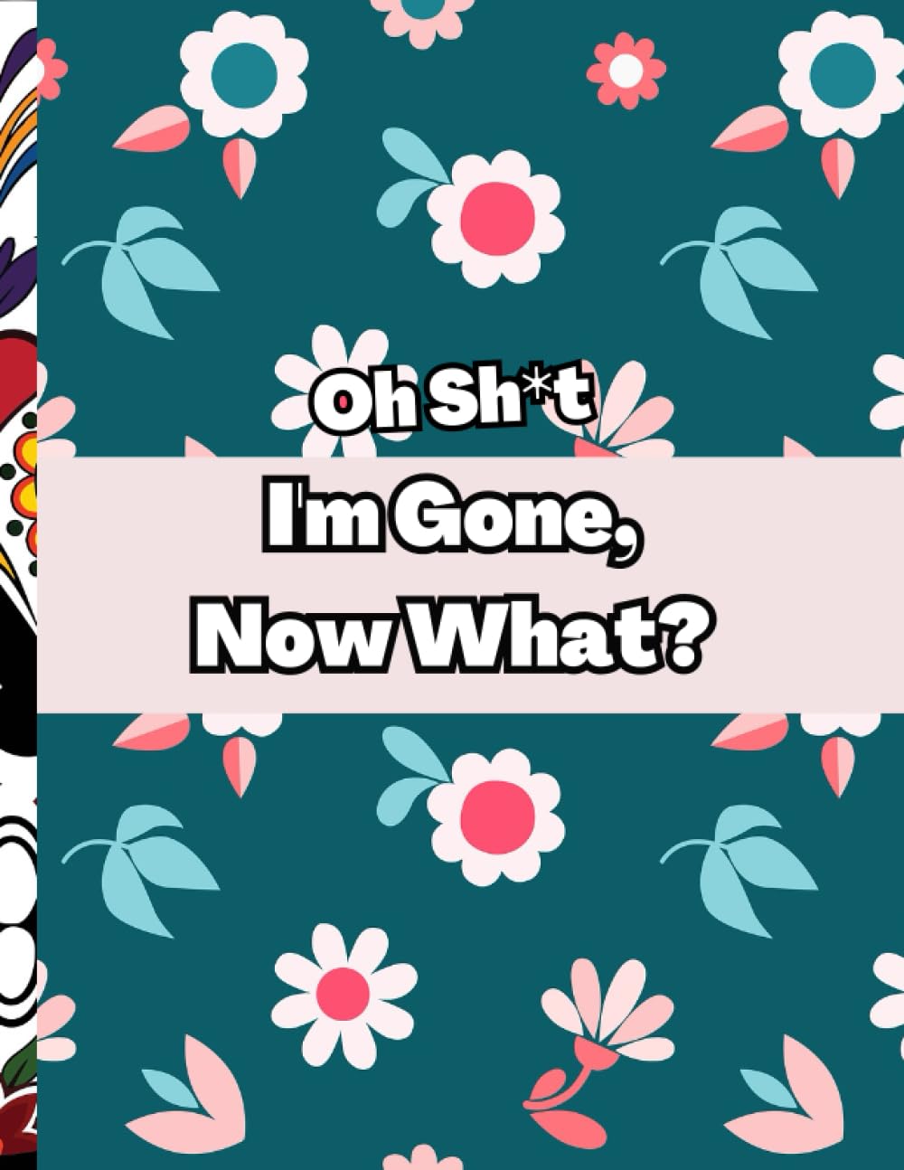 ler totalmente Oh Sh*t,I'm Gone, Now What?: End of Life Planner,Important Shit You Need to Know & Do When I Die (Estate Planner, Funeral Details, Final Wishes, Assets Overview. (8.5 x 11,120pages).
