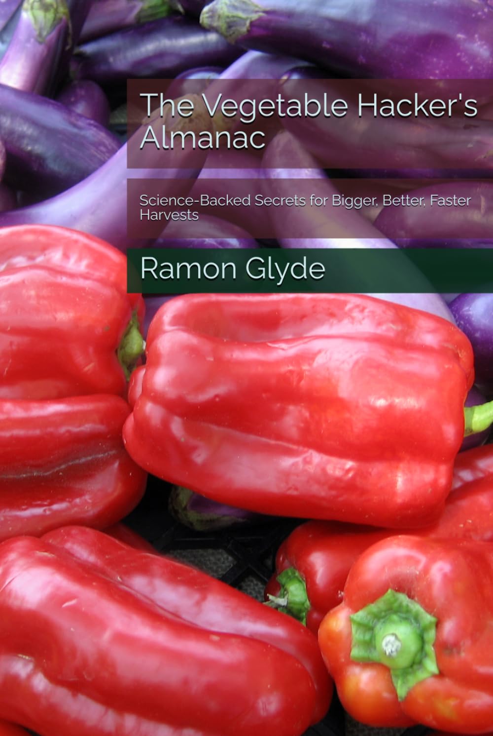 The Vegetable Hacker's Almanac: Science-Backed Secrets for Bigger, Better, Faster Harvests baixar o livro de graça