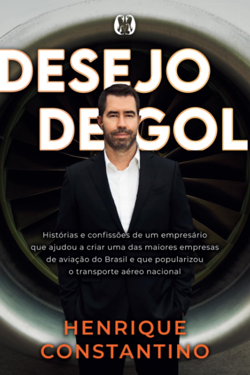 Desejo de gol: histórias e confissões de um empresário que ajudou a criar uma das maiores empresas de aviação do Brasil e que popularizou o transporte aéreo nacional baixar o livro de graça