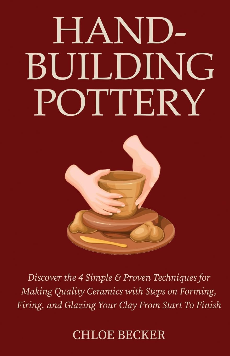 Hand-Building Pottery: Discover the 4 Simple & Proven Techniques for Making Quality Ceramics with Steps on Forming, Firing, and Glazing Your Clay from Start to Finish baixar o livro de graça
