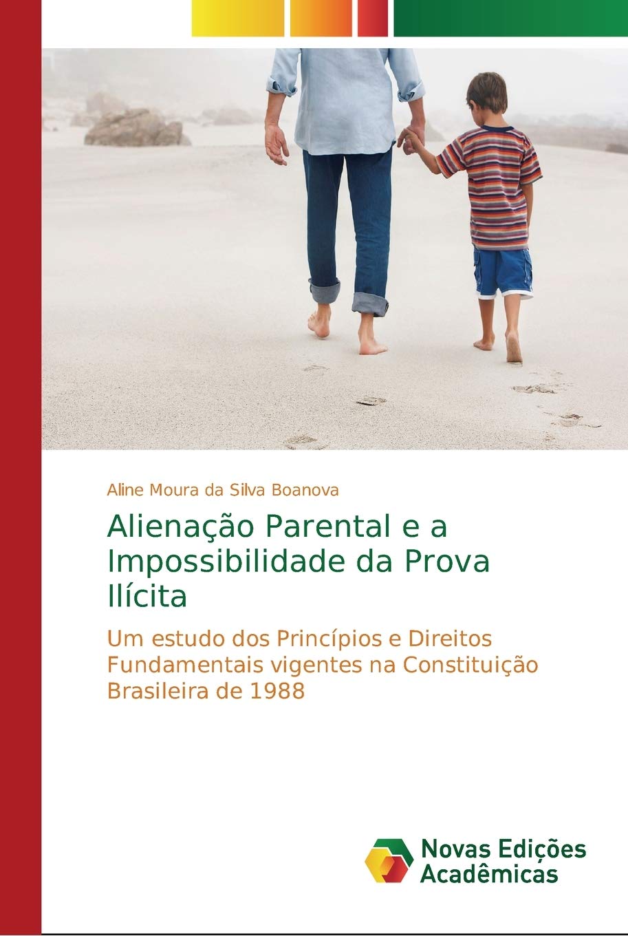 Alienação Parental e a Impossibilidade da Prova Ilícita: Um estudo dos Princípios e Direitos Fundamentais vigentes na Constituição Brasileira de 1988 baixar o livro de graça