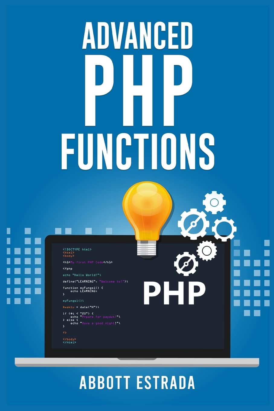 Advanced PHP Functions: The Ultimate Advance Methods and Strategies to Learn PHP (2022 Guide for Beginners) baixar o livro de graça