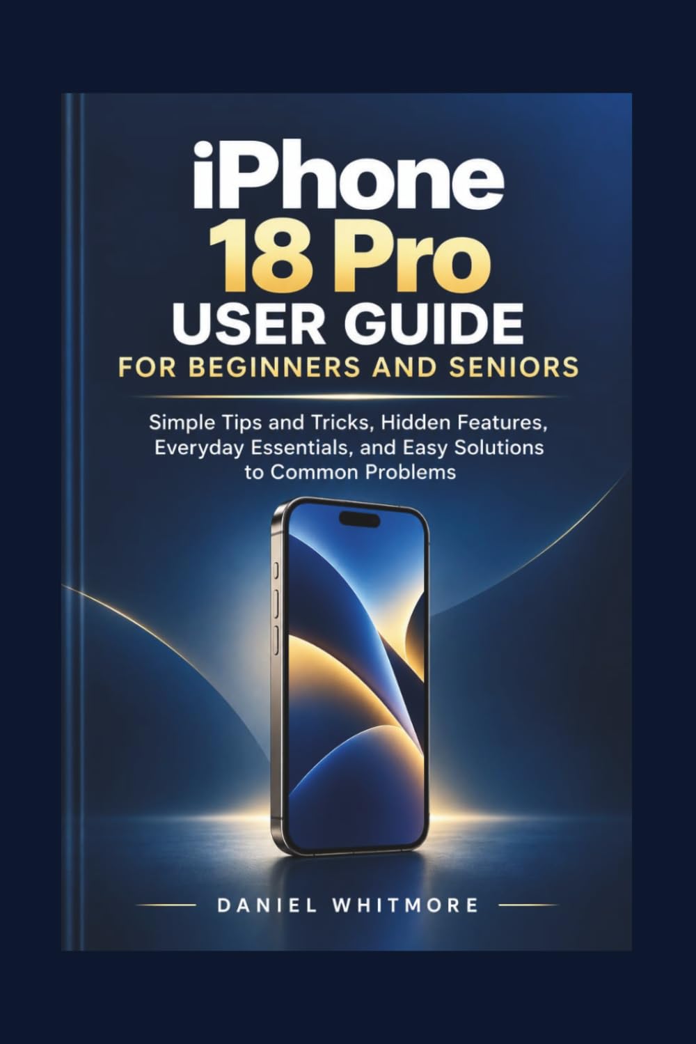 capítulo por capítulo baixar iPhone 18 PRO USER GUIDE FOR BEGINNERS AND SENIORS: Simple Tips and Tricks, Hidden Features, Everyday Essentials, and Easy Solutions to Common Problems