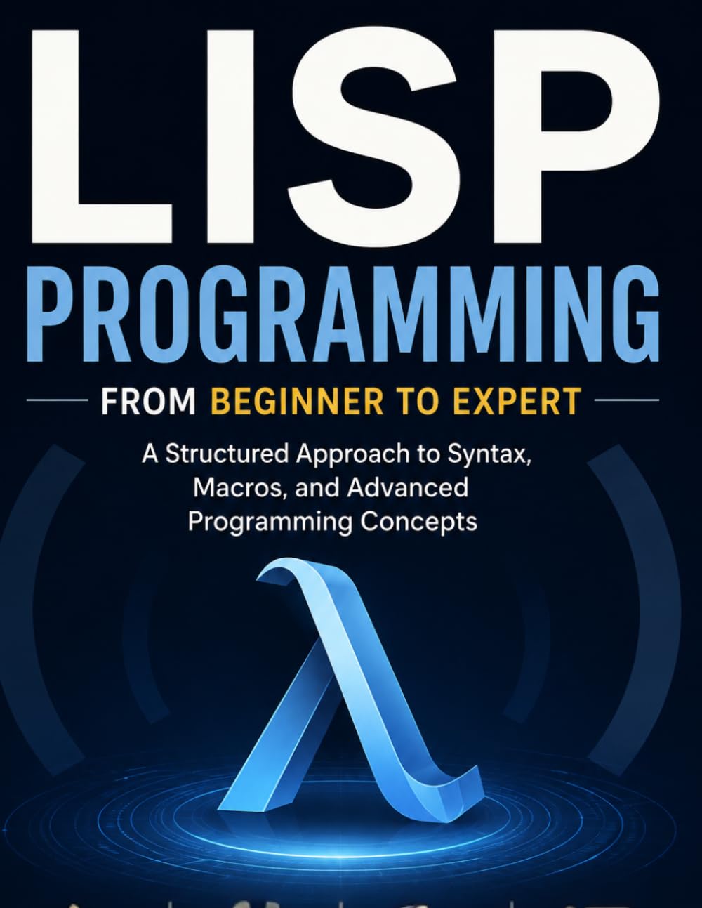LISP Programming From Beginner to Expert: A Structured Approach to Syntax, Macros, and Advanced Programming Concepts baixar livro de graça