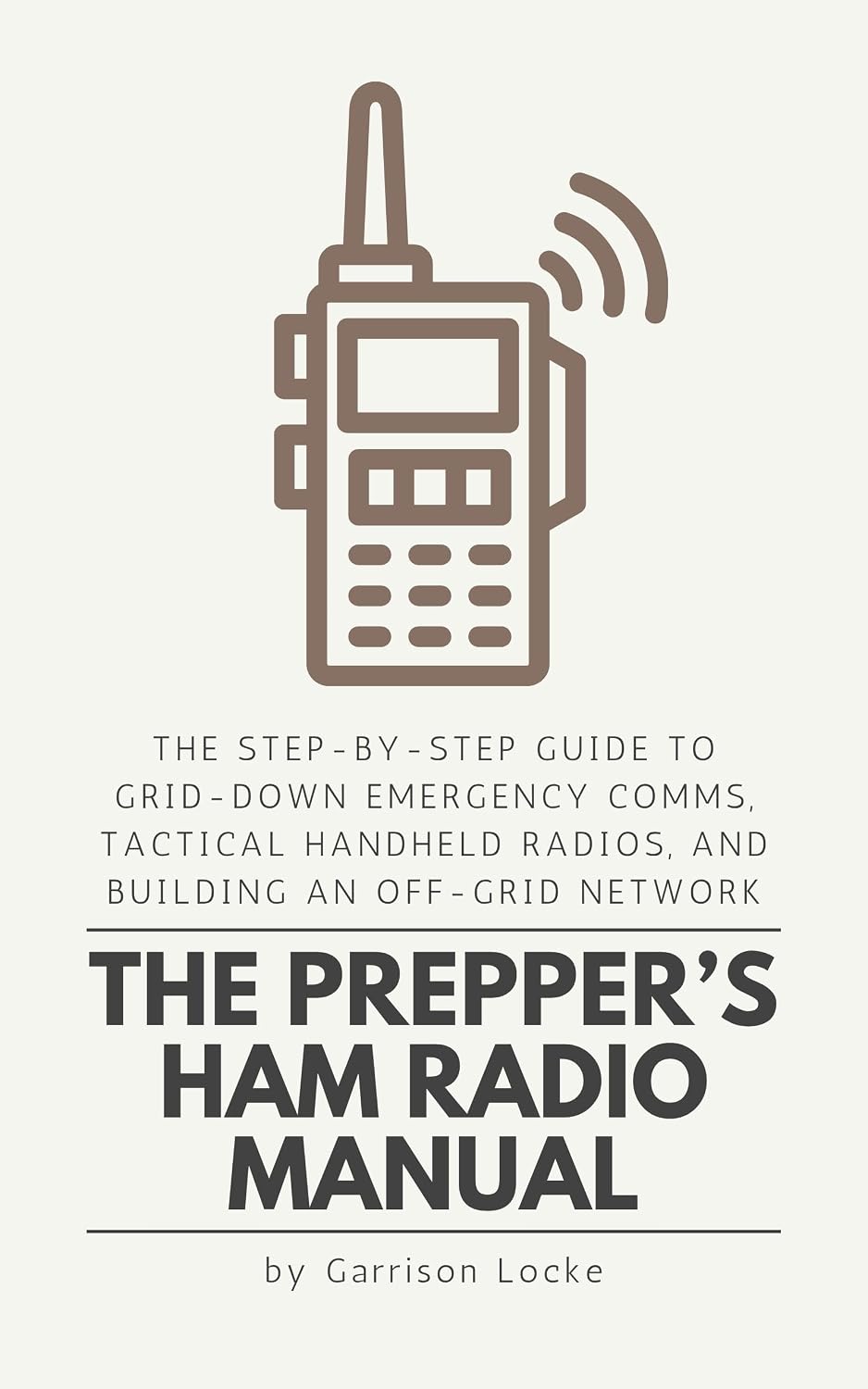 capítulo por capítulo baixar The Prepper’s Ham Radio Manual: The Step-by-Step Guide to Grid-Down Emergency Comms, Tactical Handheld Radios, and Building an Off-Grid Network (English Edition)