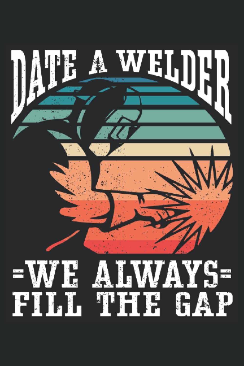 ler totalmente Date A Welder, We Always Fill The Gap: Welder Notebook, Welding Notebook and Notepad, Welder Journal and Log Book, Medium Ruled, 100 Pages, 6"x9"