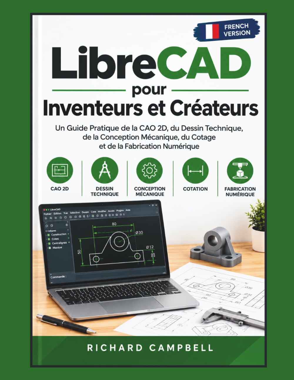 ler totalmente LibreCAD pour Inventeurs et Créateurs: Un Guide Pratique de la CAO 2D, du Dessin Technique, de la Conception Mécanique, du Cotage et de la Fabrication Numérique