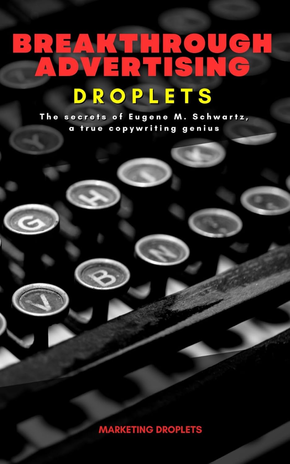 ler totalmente Breakthrough Advertising Droplets: The secrets of Eugene M. Schwartz, a true copywriting genius (Marketing Droplets)