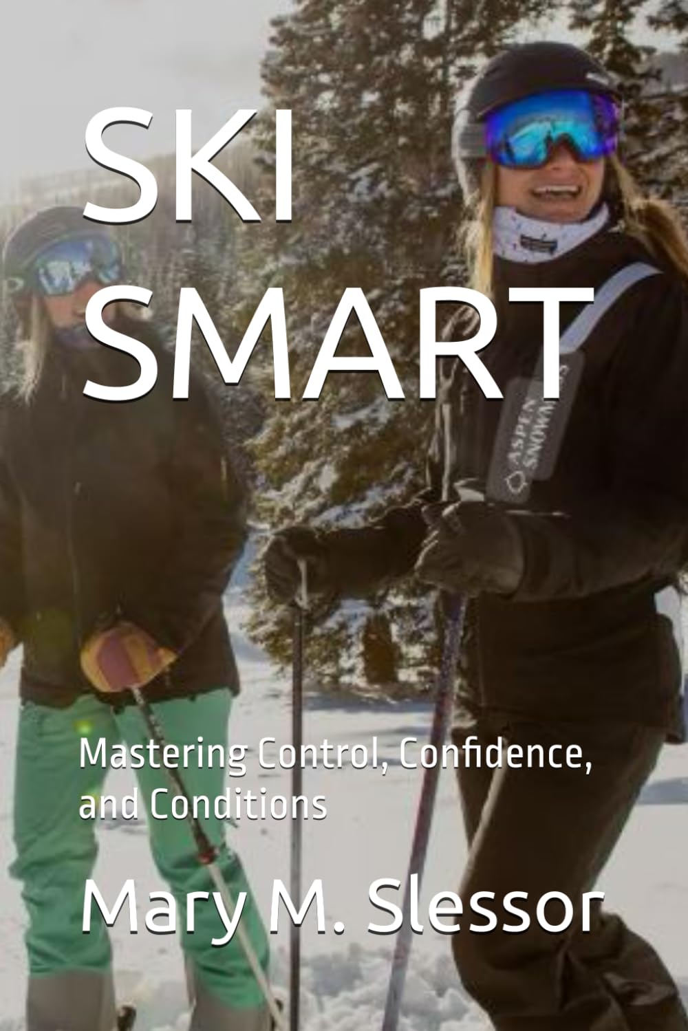 Ski Smart: Mastering Control, Confidence, and Conditions baixar o livro de graça