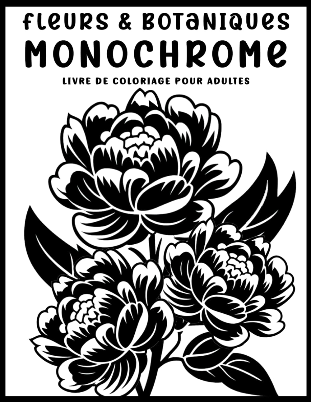 Fleurs & Botaniques: Livre de Coloriage Monochrome Adulte: Illustrations Florales et Botaniques en Noir et Blanc pour Relaxation, Détente et Anti-Stress (French Edition) baixar livro de graça
