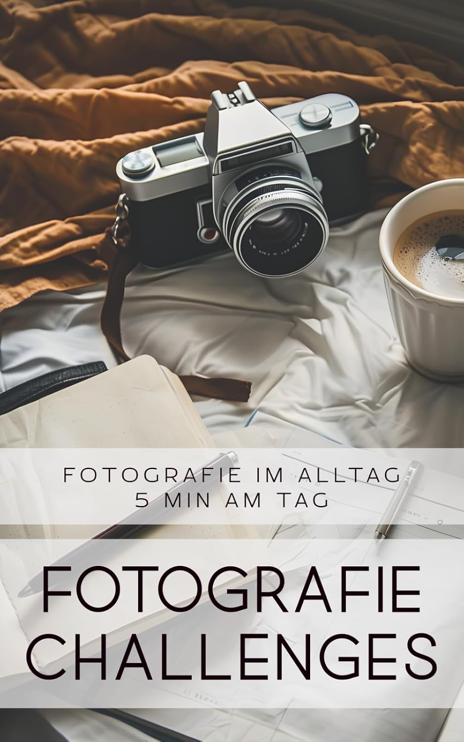 capítulo por capítulo baixar Fotografie Challenges - Fotografie im Alltag - 5 Minuten am Tag: 50 Aufgaben und Ideen für die Fotografie im Alltag | für Fotobegeisterte, Anfänger, Fortgeschrittene (German Edition)