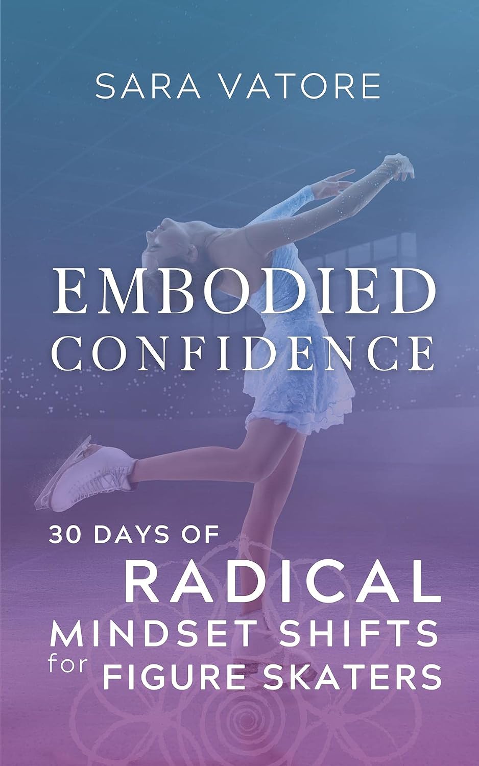 ler totalmente Embodied Confidence: 30 Days of Radical Mindset Shifts for Figure Skaters (English Edition)
