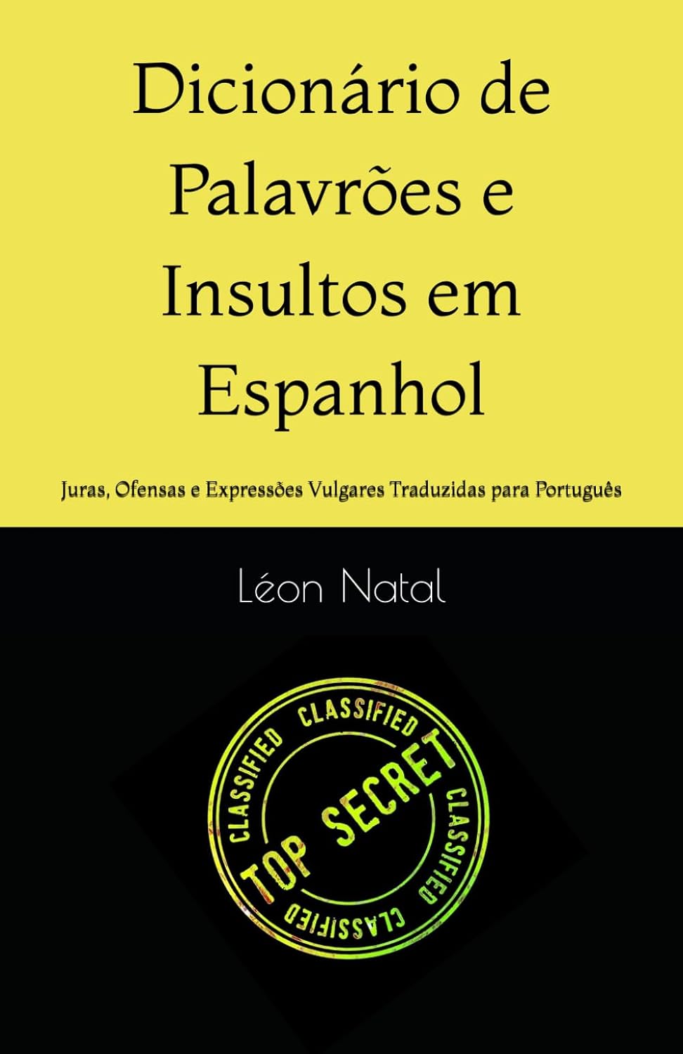Dicionário de Palavrões e Insultos em Espanhol: Juras, Ofensas e Expressões Vulgares Traduzidas para Português (LES DICTIONNAIRES INTERDITS) (Portuguese Edition) baixar o livro de graça