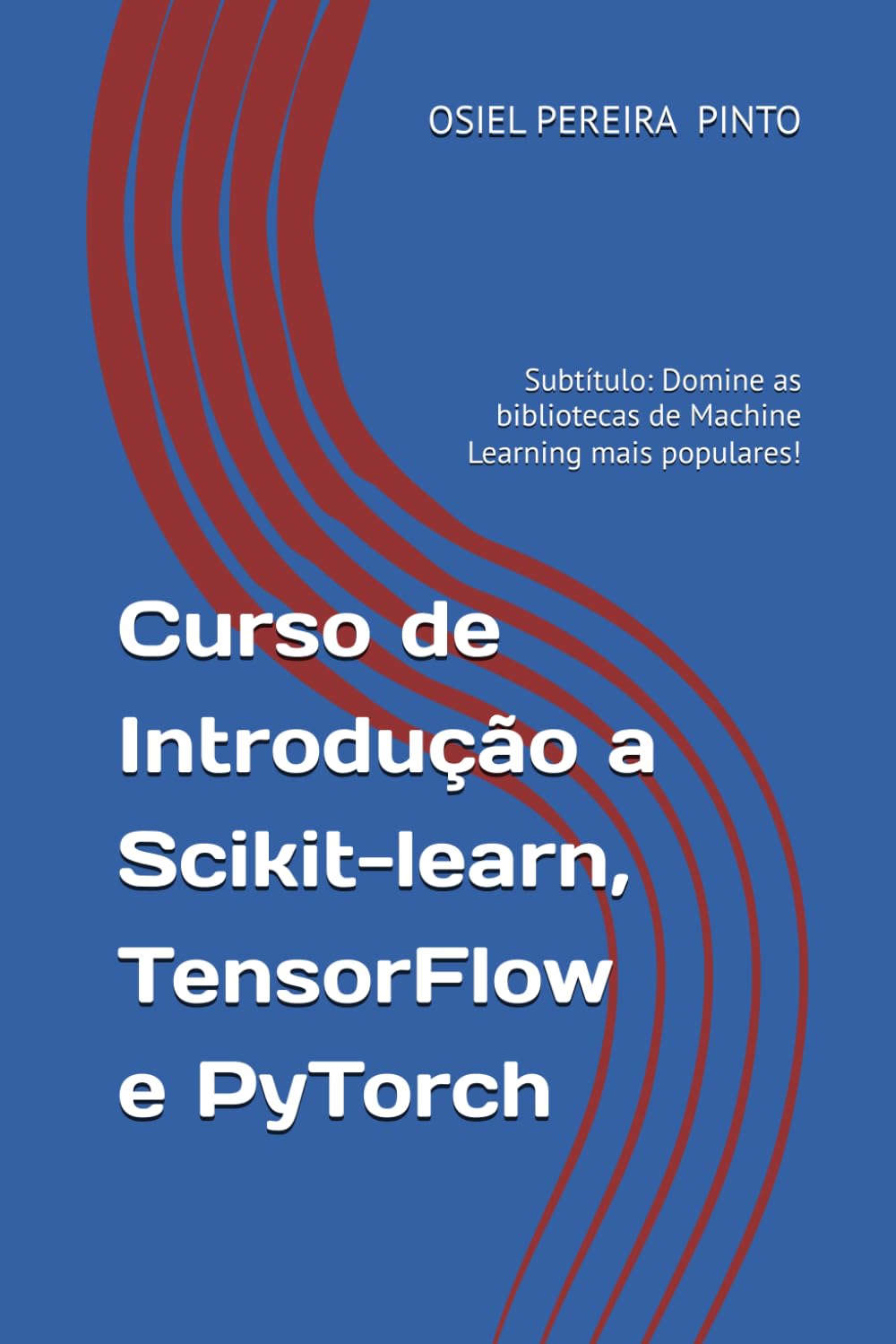 Curso de Introdução a Scikit-learn, TensorFlow e PyTorch: Subtítulo: Domine as bibliotecas de Machine Learning mais populares!