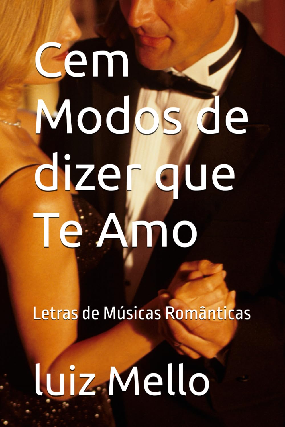 ler totalmente Cem Modos de dizer que Te Amo: Letras de Músicas Românticas (Portuguese Edition)