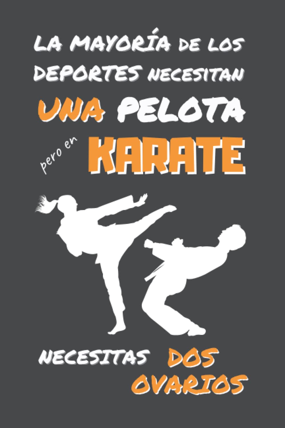 ler totalmente EN KARATE NECESITAS DOS OVARIOS: DIVERTIDO CUADERNO DE NOTAS, DIARIO O AGENDA | Regalos originales y creativos para los amantes de este deporte | Cumpleaños, Navidad, Aniversario. (Spanish Edition)