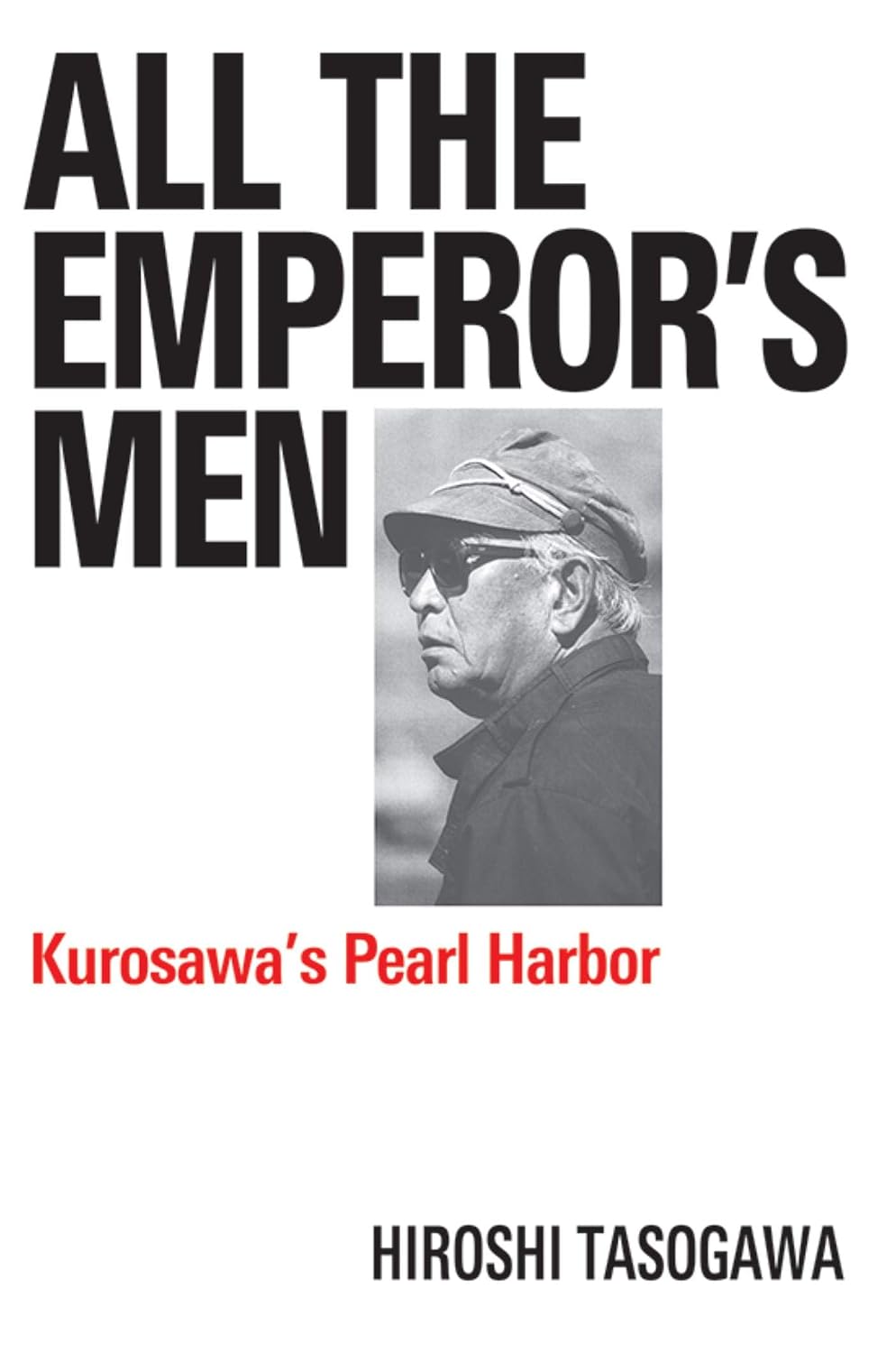 ler totalmente All The Emperor's Men: Kurosawa's Pearl Harbor (Applause Books) (English Edition)