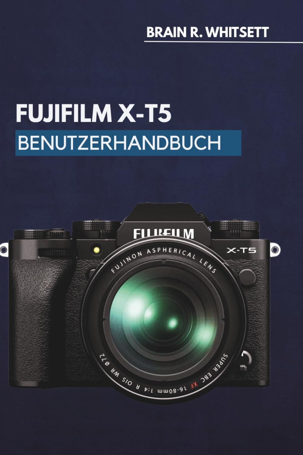 capítulo por capítulo baixar Fujifilm X-T5 Benutzerhandbuch: Eine praktische Schritt-für-Schritt-Anleitung für benutzerdefinierte Einstellungen, Fokusnachführung und Filmsimulationen