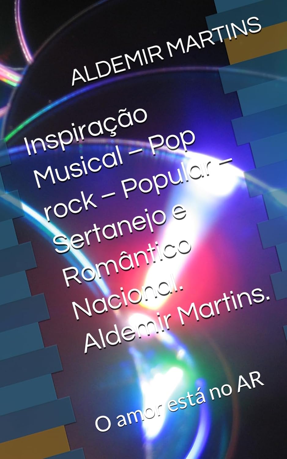 Inspiração Musical – Pop rock – Popular – Sertanejo e Romântico Nacional. Aldemir Martins.: O amor está no AR (Portuguese Edition) baixar o livro de graça