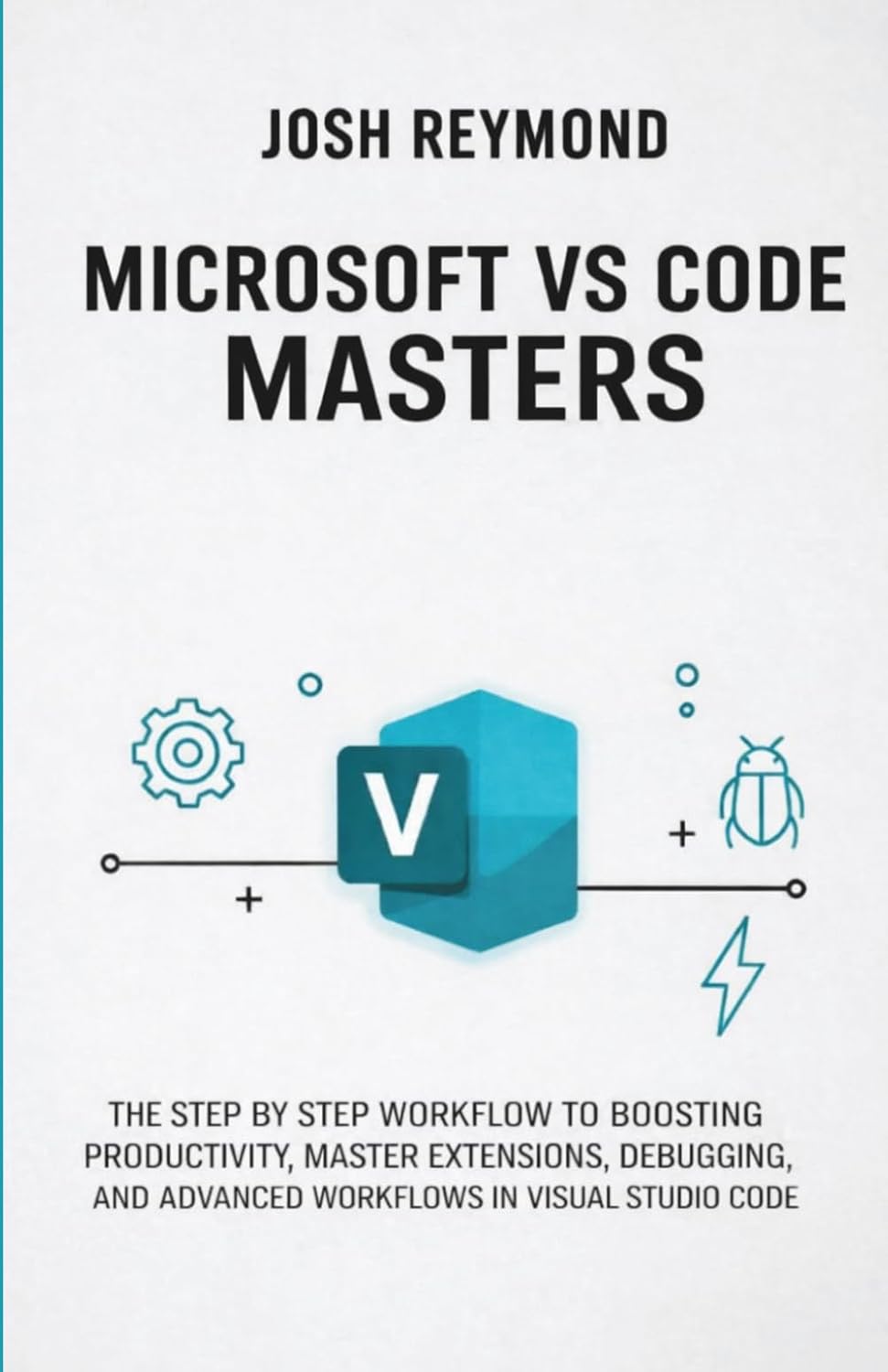 Microsoft Vs Code Masters: The Step by Step Workflow to Boosting Productivity, Master Extensions, Debugging, and Advanced Workflows in Visual Studio Code. baixar o livro de graça