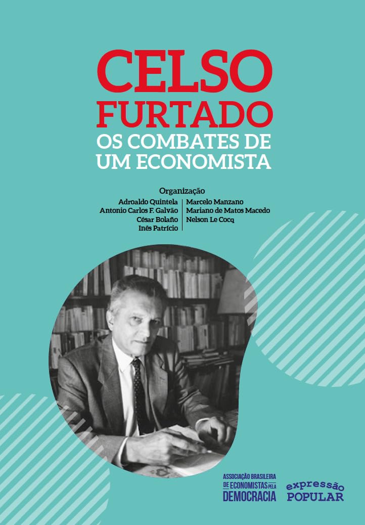 Celso Furtado – os combates de um economista