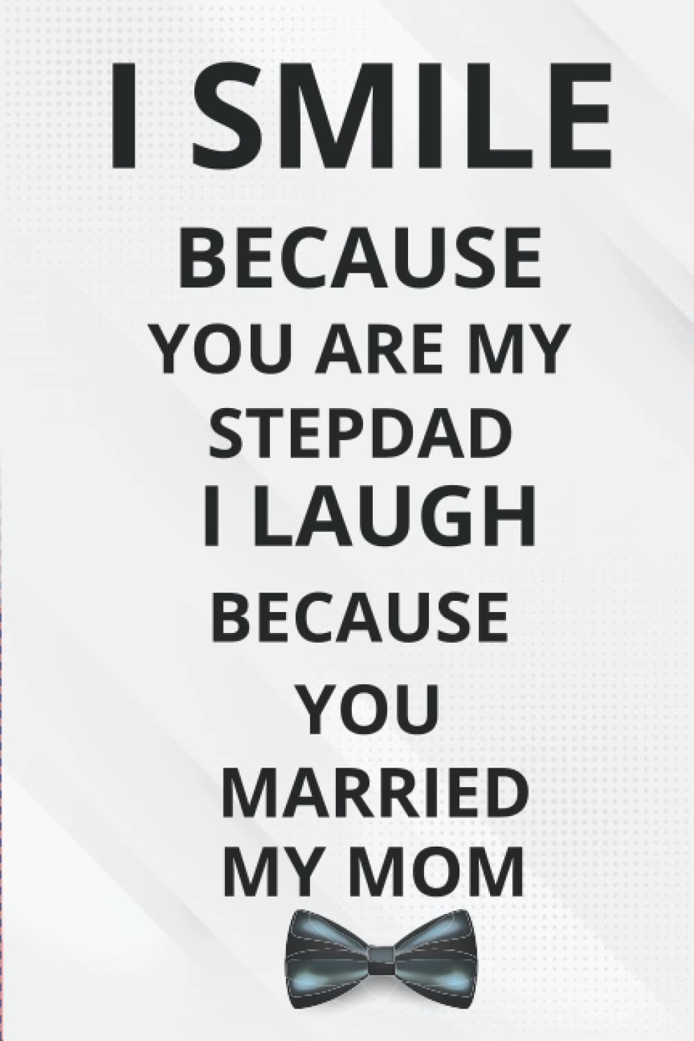 ler totalmente fathers day gifts from wife: I Smile because you are my Stepdad I laugh because you married my Mom: Personalized Father's Day, Happy Fathers Day... Funny & Lovely Fathers Day Gifts From Wife