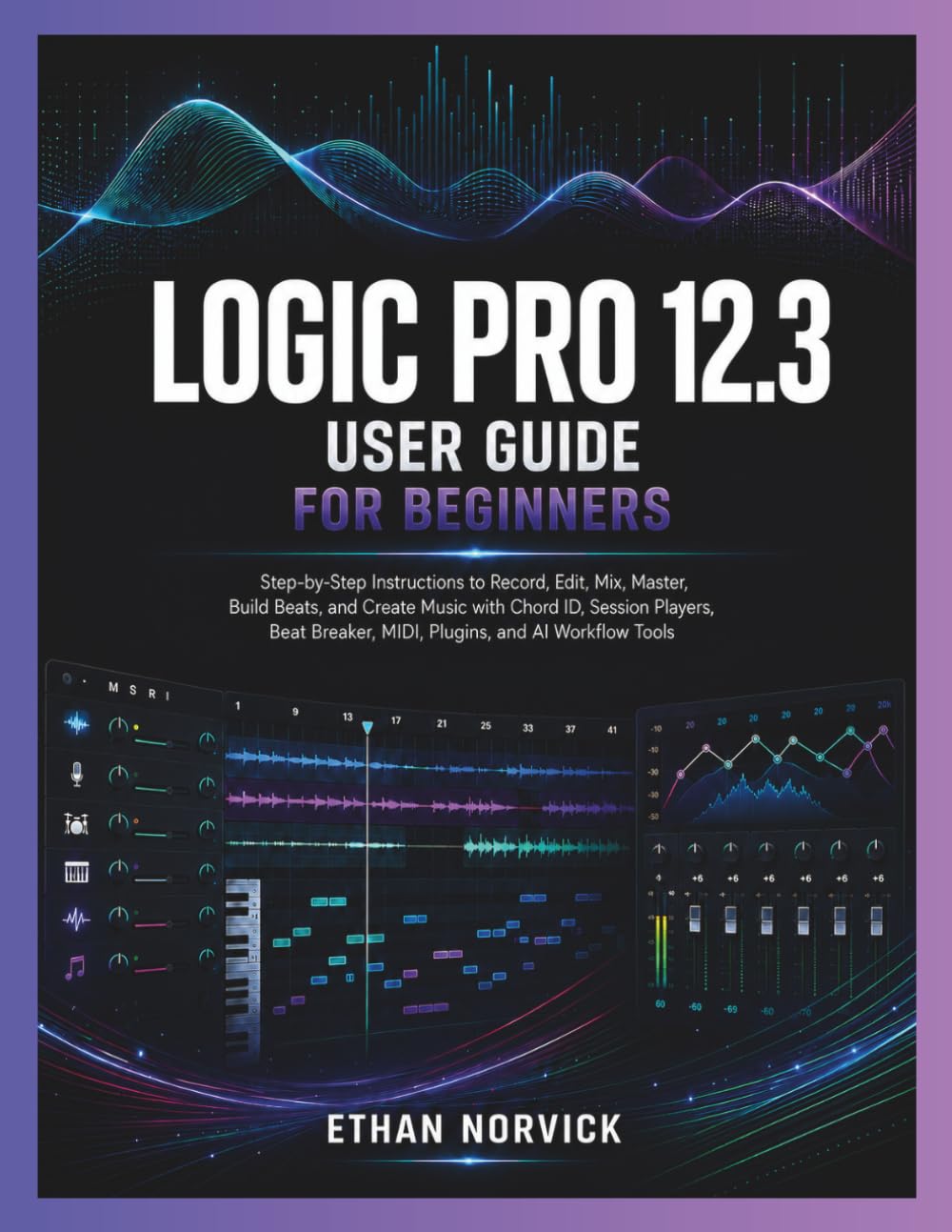 capítulo por capítulo baixar Logic Pro 12.3 User Guide for Beginners: Step-by-Step Instructions to Record, Edit, Mix, Master, Build Beats, and Create Music with Chord ID, Session... Breaker, MIDI, Plugins, and AI Workflow Tools