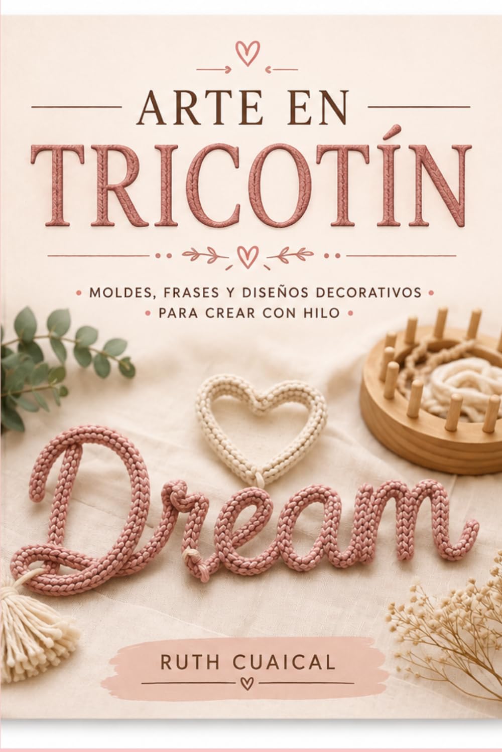 capítulo por capítulo baixar Arte en Tricotín: Moldes, Frases y Diseños Decorativos para Crear con Hilo: Más de 50 palabras y frases para decoración, regalos personalizados y proyectos creativos de tricotín. (Spanish Edition)