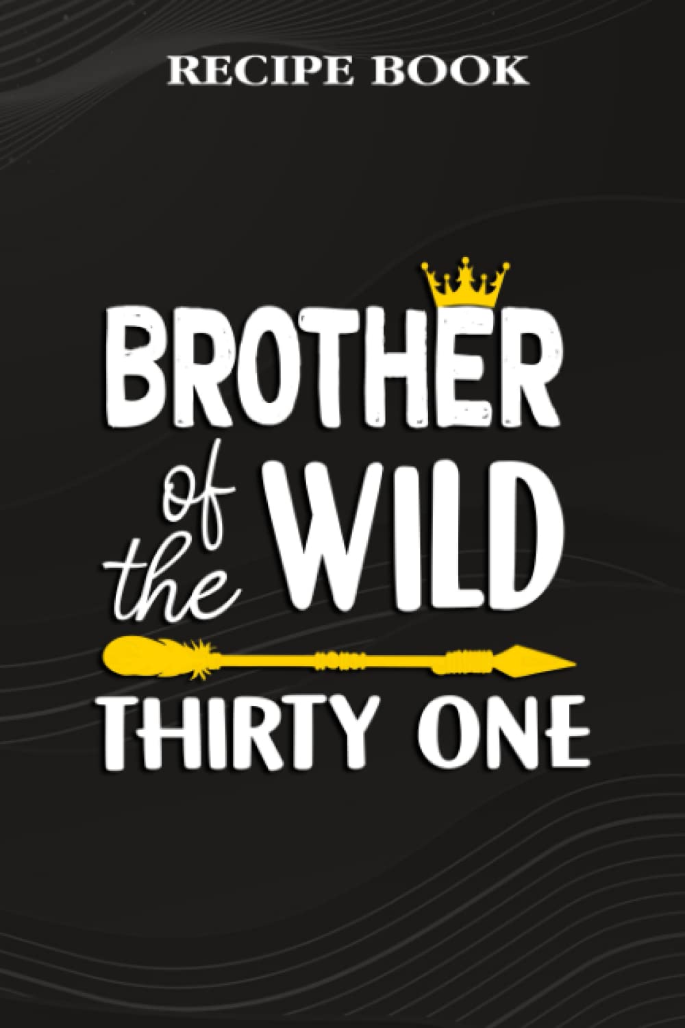 Recipe Book:Brother Of The Wild Thirty One Funny 31st Birthday Safari Gift: Gifts for Mom: A Beautiful & Modern Keepsake Recipe Notebook & Organizer... Blank Recipe Book & Cookbook,Birthday Gifts baixar o livro de graça